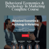 Behavioral Economics & Psychology In Marketing Complete Course