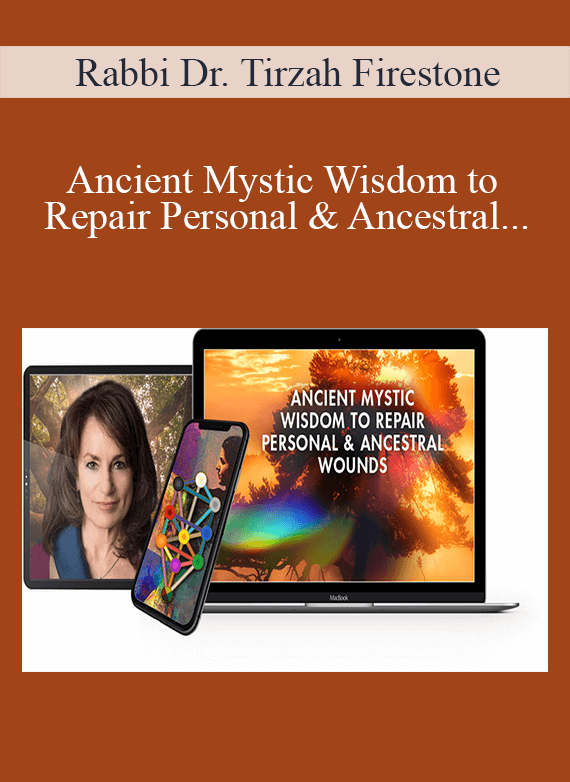 Rabbi Dr. Tirzah Firestone - Ancient Mystic Wisdom to Repair Personal & Ancestral Wounds