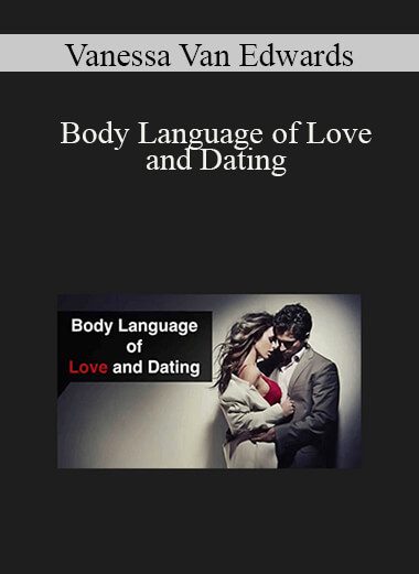 Vanessa Van Edwards - Body Language of Love and Dating