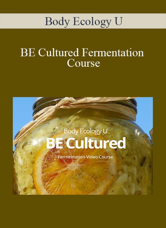 Body Ecology U - BE Cultured Fermentation Course