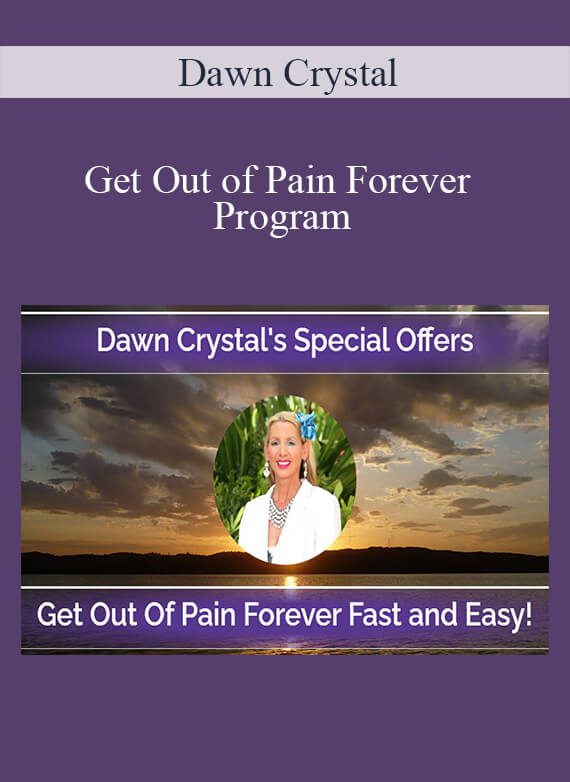 Dawn Crystal – Get Out of Pain Forever Program