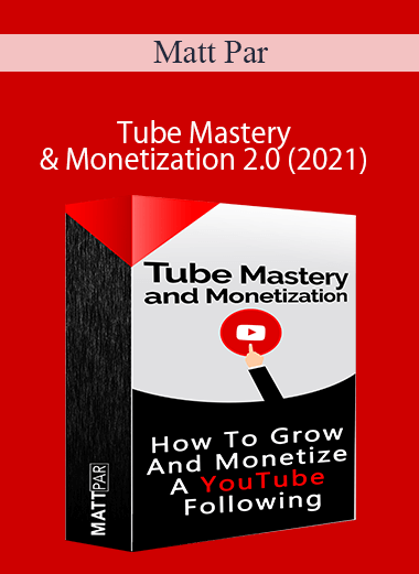 Matt Par - Tube Mastery & Monetization 2.0 (2021)