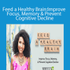 Trudy Stone - Feed a Healthy Brain: Improve Focus, Memory & Prevent Cognitive Decline