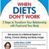 [Download Now] When Diets Don't Work: 3 Steps to Transform Your Relationship with Food and Your Body - Judith Matz