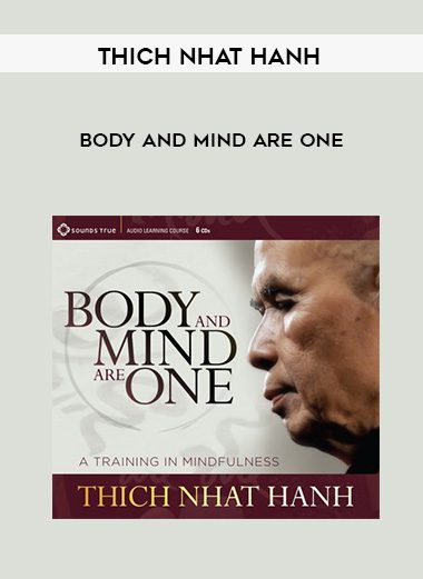 Thich Nhat Hanh – BODY AND MIND ARE ONE