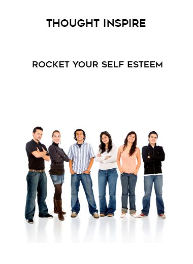 Thought Inspire – Rocket Your Self Esteem