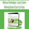 [Download Now] Release Technique – Larry Crane – Moving from I Can’t to I Can