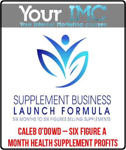 [Download Now] Caleb O’Dowd – Six Figure A Month Health Supplement Profits