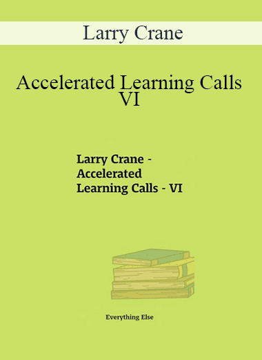 Larry Crane - Accelerated Learning Calls - VI