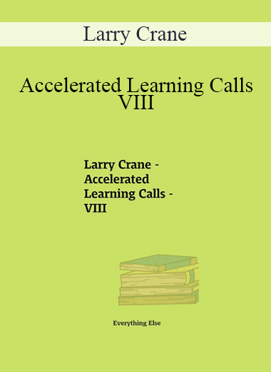 Larry Crane - Accelerated Learning Calls - VIII