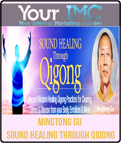 [Download Now] Mingtong Gu - Sound Healing Through Qigong