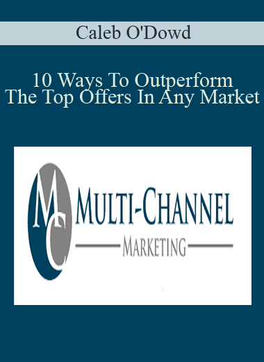 10 Ways To Outperform The Top Offers In Any Market - Caleb O'Dowd