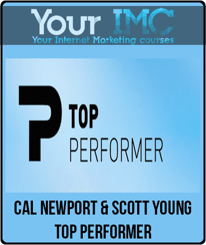 [Download Now] Cal Newport & Scott Young - Top Performer