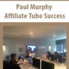 [Download Now] Paul Murphy - Affiliate Tube Success