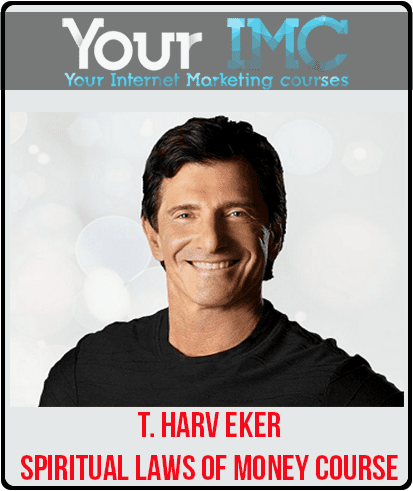 T. Harv Eker - Spiritual Laws of Money Course