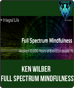 [Download Now] Ken Wilber - Full Spectrum Mindfulness