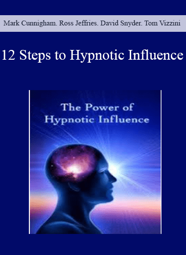 12 Steps to Hypnotic Influence - Mark Cunnigham. Ross Jeffries. David Snyder. Tom Vizzini