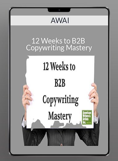 12 Weeks to B2B Copywriting Mastery - AWAI