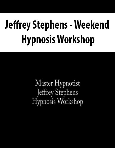 [Download Now] Jeffrey Stephens - Weekend Hypnosis Workshop