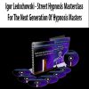 [Download Now] Igor Ledochowski - Street Hypnosis Masterclass For The Next Generation Of Hypnosis Masters