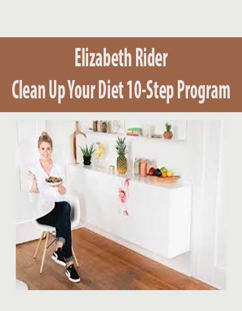 [Download Now] Elizabeth Rider – Clean Up Your Diet 10-Step Program