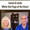 [Download Now] Saniel & Linda - White-Hot Yoga of the Heart (multimedia course)