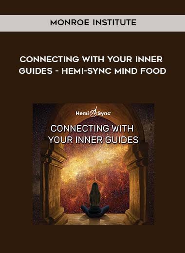 Connecting With Your Inner Guides - Hemi-Sync Mind Food - Monroe Institute