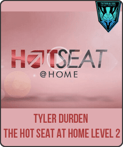 Tyler Durden - The Hot Seat at Home LEVEL 2