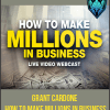 Grant Cardone - How to Make Millions in Business