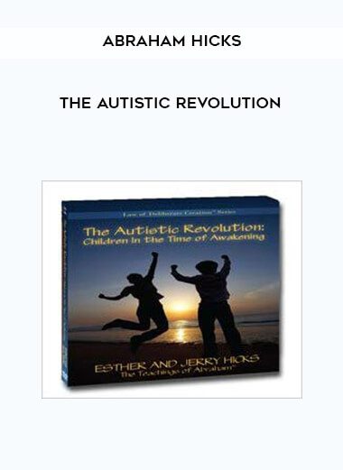 Abraham Hicks - The Autistic Revolution