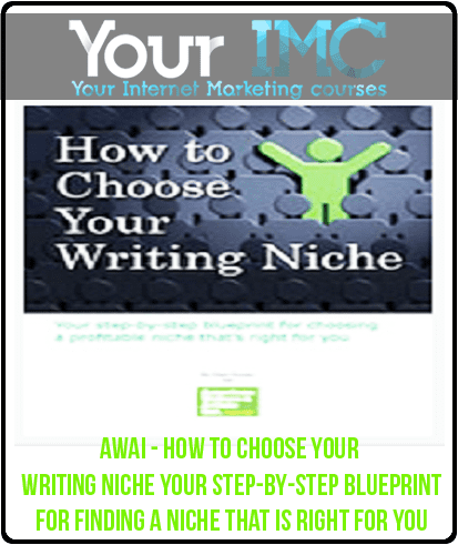 AWAI - How to Choose Your Writing Niche – Your step-by-step blueprint for finding a niche that is right for you