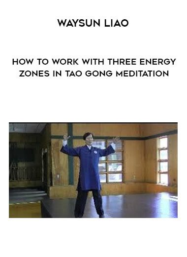 [Download Now] Waysun Liao – How to Work with Three Energy Zones in Tao Gong Meditation