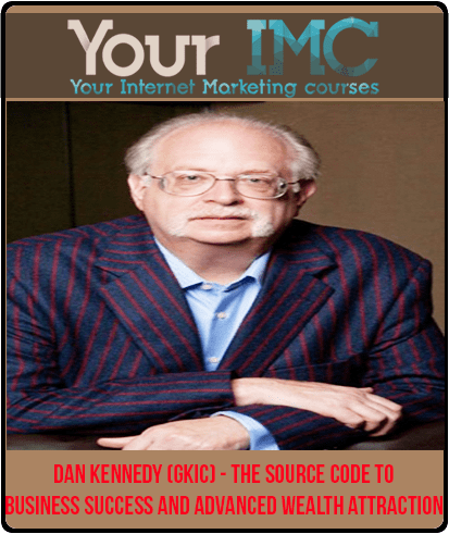 Dan Kennedy (GKIC) - The Source Code to Business Success and Advanced Wealth Attraction