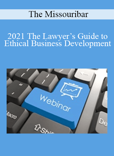 The Missouribar - 2021 The Lawyer’s Guide to Ethical Business Development