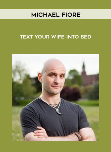 [Download Now] Michael Fiore - Text Your Wife Into Bed