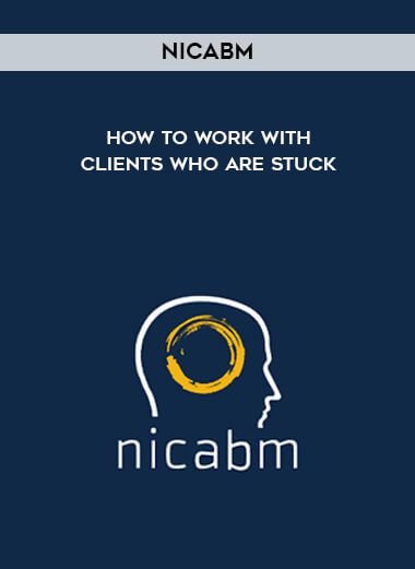 NICABM - How to Work With Clients Who Are Stuck