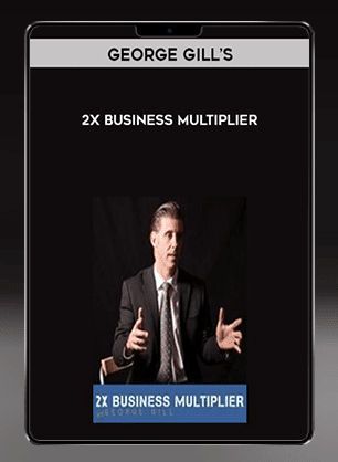 George Gill – 2X Business Multiplier