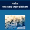 [Download Now] Peter Titus - Perfect Strategy - SPX Daily Options Income