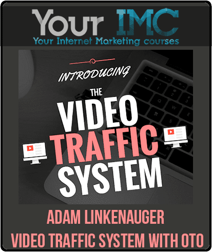 [Download Now] Adam Linkenauger - Video Traffic System with OTO