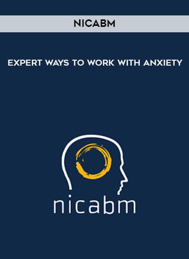 [Download Now] NICABM - Expert Ways to Work with Anxiety