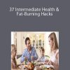 37 Intermediate Health & Fat-Burning Hacks