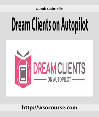 [Download Now] Gundi Gabrielle – Dream Clients on Autopilot