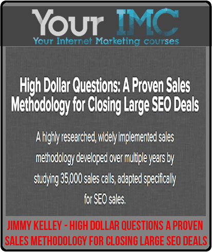 [Download Now] Jimmy Kelley - High Dollar Questions: A Proven Sales Methodology for Closing Large SEO Deals