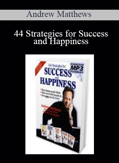 44 Strategies for Success and Happiness - Andrew Matthews