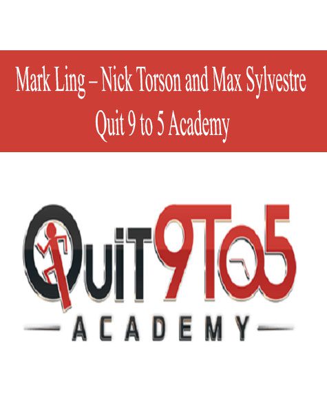 [Download Now] Mark Ling - Nick Torson and Max Sylvestre - Quit 9 to 5 Academy