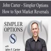 [Download Now] Simpler Options – John Carter – How to Spot Market Reversals