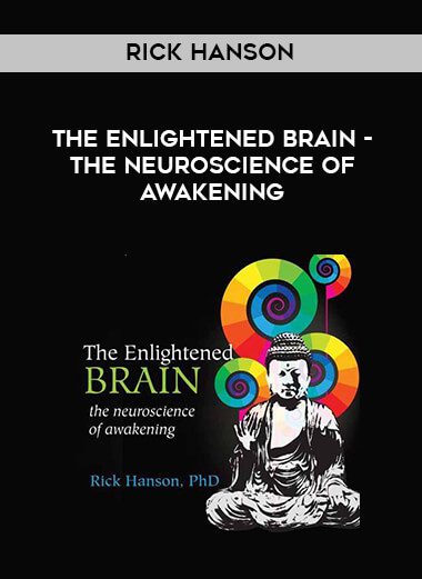 [Download Now] Rick Hanson - The Enlightened Brain - The Neuroscience Of Awakening