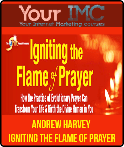 [Download Now] Andrew Harvey - Igniting the Flame of Prayer