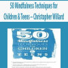 [Download Now] 50 Mindfulness Techniques for Children & Teens – Christopher Willard