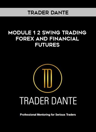 [Download Now] Trader Dante - Module 1 2 Swing Trading Forex and Financial Futures